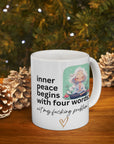 Inner peace begins with four words - Ceramic Mug, (11oz, 15oz)