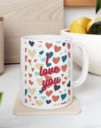 Love! I love you. Great gift. Valentine gift. Anniversary. Just say it with a cup. Ceramic Mug 11oz