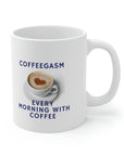 Coffee is so good! Enjoy your coffegasm! in the gasm series of Ceramic Mug 11oz