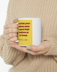 NO! You're relatives can't stay AGAIN! Oh crap, ok. Ceramic Mug 11oz