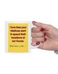 NO! You're relatives can't stay AGAIN! Oh crap, ok. Ceramic Mug 11oz