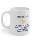 Do you love learning.Are you really smart? Great gift for that smart friend. Ceramic Mug 11oz Mindgasm!