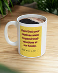NO! You're relatives can't stay AGAIN! Oh crap, ok. Ceramic Mug 11oz