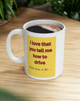 Backseat drivers? I love that you tell me how to drive? That was a lie series. Ceramic Mug 11oz