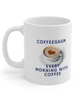 Coffee is so good! Enjoy your coffegasm! in the gasm series of Ceramic Mug 11oz