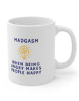 Do you know people who ike being mad? Who are always upset? Those people love their Madgasms. Ceramic Mug 11oz