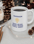 Do you know people who ike being mad? Who are always upset? Those people love their Madgasms. Ceramic Mug 11oz