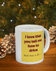 Backseat drivers? I love that you tell me how to drive? That was a lie series. Ceramic Mug 11oz