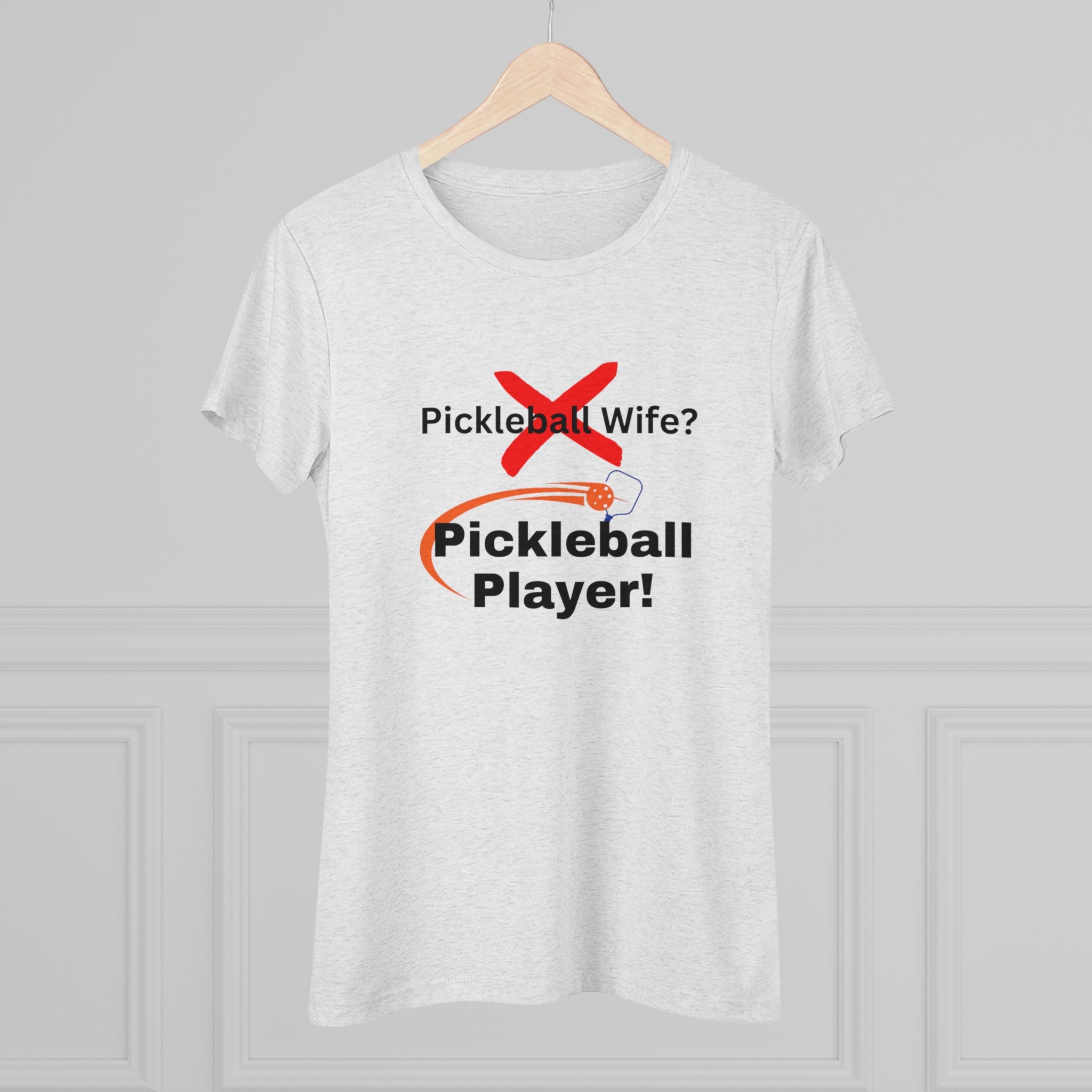 Pickleball wife? NO! Pickleball player! Pickleball t-shirt. Women&#39;s pickleball. Pickleball gift. Comfortable women&#39;s t-shirt. Women&#39;s Triblend Tee sssP