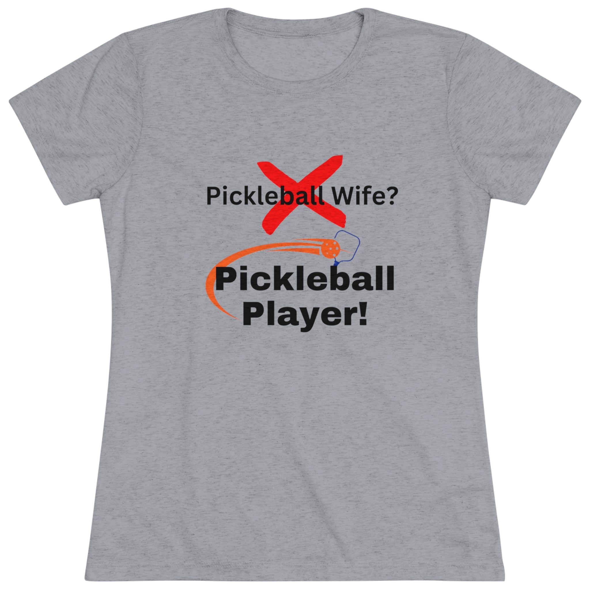 Pickleball wife? NO! Pickleball player! Pickleball t-shirt. Women&#39;s pickleball. Pickleball gift. Comfortable women&#39;s t-shirt. Women&#39;s Triblend Tee sssP