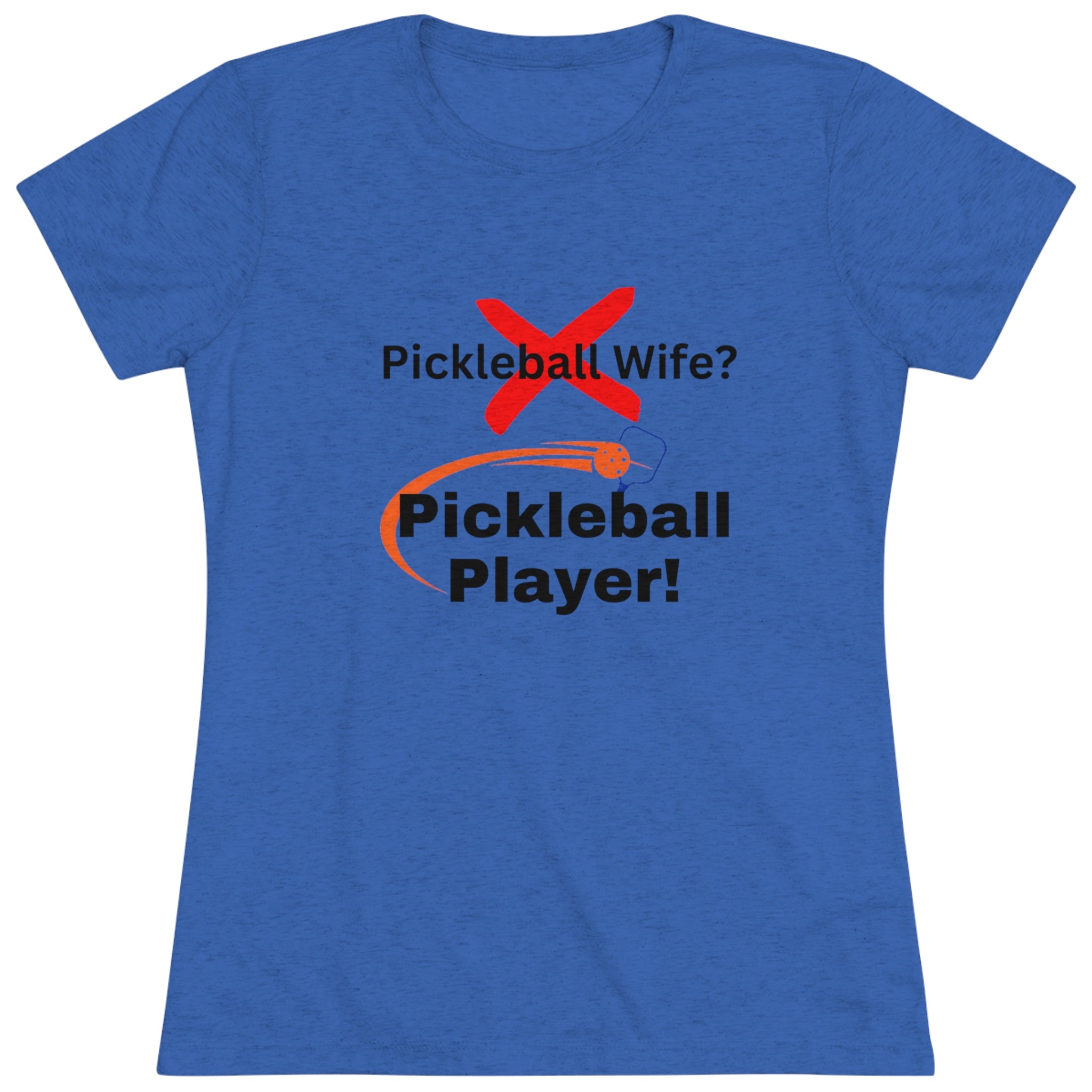 Pickleball wife? NO! Pickleball player! Pickleball t-shirt. Women&#39;s pickleball. Pickleball gift. Comfortable women&#39;s t-shirt. Women&#39;s Triblend Tee sssP