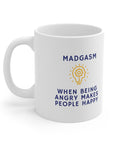 Do you know people who ike being mad? Who are always upset? Those people love their Madgasms. Ceramic Mug 11oz