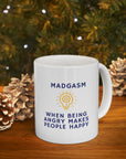 Do you know people who ike being mad? Who are always upset? Those people love their Madgasms. Ceramic Mug 11oz