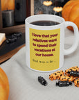 NO! You're relatives can't stay AGAIN! Oh crap, ok. Ceramic Mug 11oz