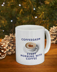 Coffee is so good! Enjoy your coffegasm! in the gasm series of Ceramic Mug 11oz