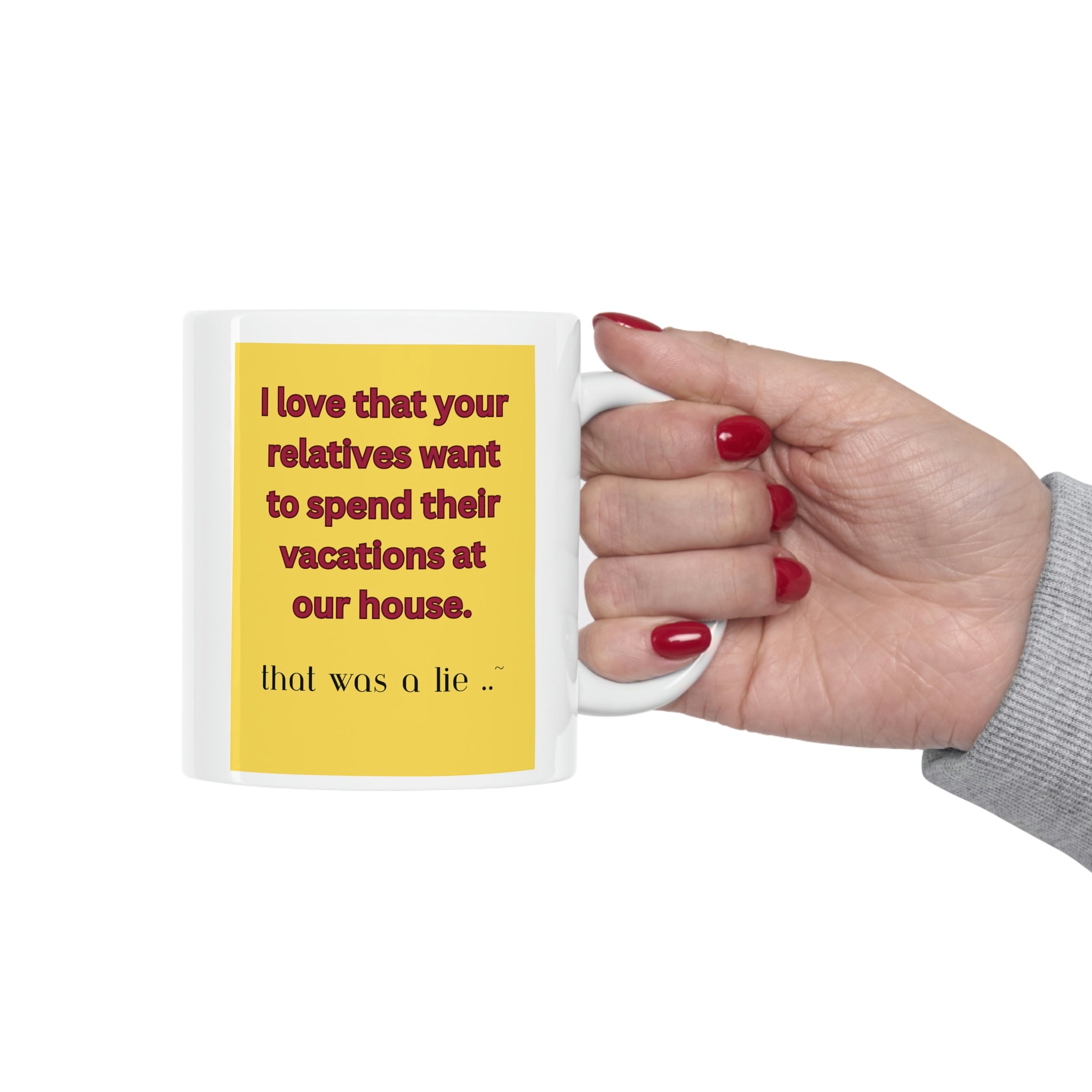 NO! You&#39;re relatives can&#39;t stay AGAIN! Oh crap, ok. Ceramic Mug 11oz