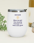 A gift for your massage therapist! Body gasm from the gasm series 12oz Insulated Wine Tumbler