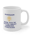 Do you love learning.Are you really smart? Great gift for that smart friend. Ceramic Mug 11oz Mindgasm!