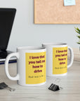 Backseat drivers? I love that you tell me how to drive? That was a lie series. Ceramic Mug 11oz