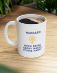 Do you know people who ike being mad? Who are always upset? Those people love their Madgasms. Ceramic Mug 11oz