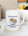 Coffee is so good! Enjoy your coffegasm! in the gasm series of Ceramic Mug 11oz